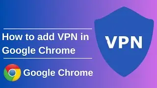 How to add VPN in Google Chrome