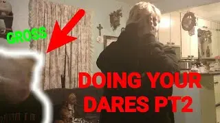 DOING YOUR DARES!!! PT.2