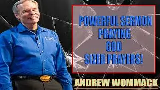 Andrew Wommack Ministries - POWERFUL SERMON Praying God Sized Prayers!