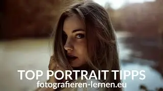 MEINE TOP TIPPS FÜR BESSERE PORTRAITS - FOTOGRAFIEREN LERNEN