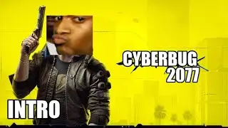 Cyberbug 2077 - Intro (Cyberpunk 2077 Bugs & Glitches)
