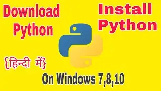 How To Download Python and Install Python On Windows 7, 8, 10| Hindi