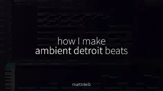 making ambient detroit beats