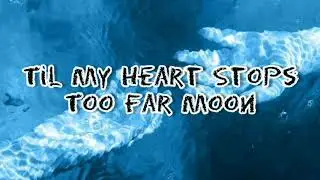 Til My Heart Stops - Too Far Moon (Legendado)