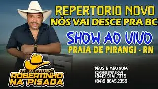 REPERTORIO NOVO (NOS VAI DESCE PRA BC) ROBERTINHO NA PISADA - AO VIVO NA / PRAIA DE PIRANGI RN