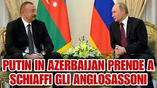Putin in Azerbaijan prende a schiaffi gli anglosassoni.