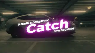 D.HASH x DIMESTRIX x ILYA SECHKIN - Catch