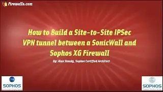 Architect Solutions: Building Site-to-Site IPSec VPN Tunnel Between SonicWall & Sophos XG Firewall