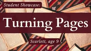 Student Showcase: TURNING PAGES (Scarlett, age 9)