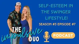 Self-Esteem in the Swinger Lifestyle! The Good and the Bad. Podcast - Season #3 Epidote #7