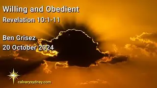 Willing and Obedient |  Revelation 10:1-11 | Calvary Chapel Sydney