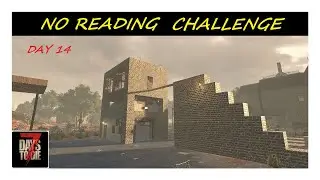 7 Days To Die 1.0 | No Reading Challenge  Day 14