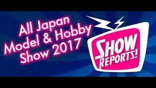 The Latest Scale Model News from the All Japan Model & Hobby Show 2017