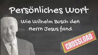 Wilhelm Busch - Persönliches Wort (Wie ich den Herrn Jesus fand) - CROSSLOAD - christlich - Impulse