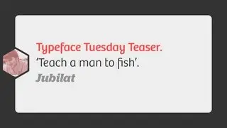 Typeface Tuesdays - 'Teach a man to fish' #Jubilat @RobSterlini
