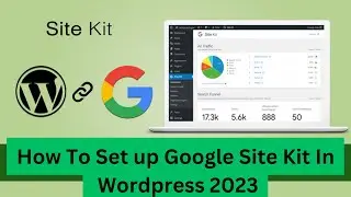 How To Set Up Google Site Kit In Wordpress 2023 || Google Site Kit Set Up For Wordpress