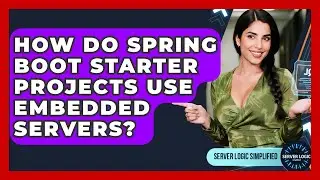 How Do Spring Boot Starter Projects Use Embedded Servers? - Server Logic Simplified