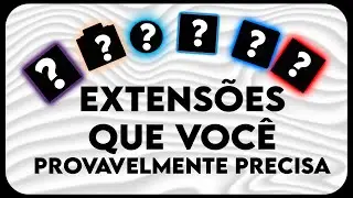 5 EXTENSÕES QUE VOCÊ PROVAVELMENTE PRECISA