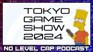 Tokyo Game Show Was Kinda Meh...So Let's Talk About It | No Level Cap Podcast #121