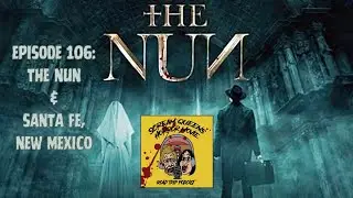 SQ 106 THE NUN & SANTA FE, NEW MEXICO (podcast)