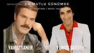 Yavuz Taner | Yunus Bülbül - En Mutlu Günümde (NETTE İLK KEZ)