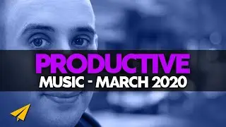 Productive Music Playlist | 1 Hour Mix | March 2020 | 