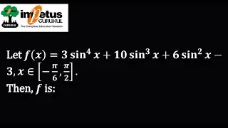 Let f(x)=3 〖sin〗^4⁡〖x+10 〖sin〗^3⁡〖x+6 〖sin〗^2⁡〖x-3,x∈[-π/6,π/2].〗 〗 〗Then, fis: