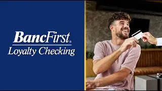 Learn about BancFirst's Loyalty Checking Account