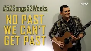 Chris Smith - No Past We Can't Get Past (#52Songs52Weeks Original - Week 49)