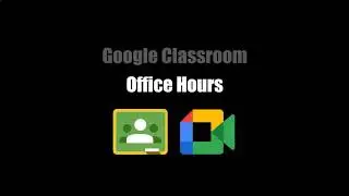 Google Classroom: Office Hours