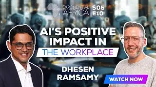 🎥 AI's Positive Impact in The Workplace | With Dhesen Ramsamy - Season 5 Episode 10