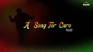 BUCHI - A SONG FOR CARO | Lyric Video