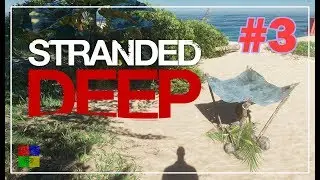 Stranded Deep прохождение #3 ♦ СБОРЩИК ВОДЫ ♦