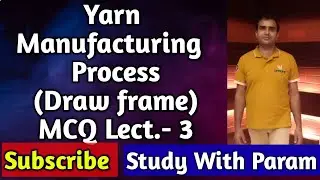 YARN MANUFACTURING PROCESS (DRAWFRAME) MCQ LECT-3 || YMP || MCQ || STUDY WITH PARAM