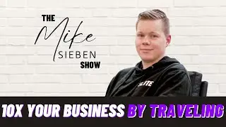 The Mike Sieben Show Episode #5: How Traveling and Networking Has 10x'd My Business