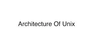 Unix 2: Unix Architecture