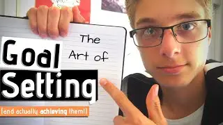 The Art of Goal Setting (and actually achieving them!)