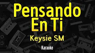 Keysie SM - Pensando En Ti - Instrumental Karaoke Letra