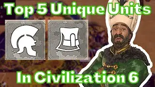 (Civ 6) Top 5 Unique Units In Civilization 6
