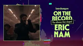 On the Record: The albums that shaped Eric Nam