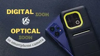 Digital Zoom Vs Optical Zoom in smartphone camera - Which is better and when to use?