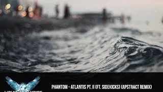 [LYRICS] Phantom - Atlantis Pt. II (ft. Sidekicks) (Apstract Remix)