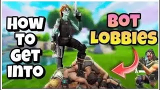 How To Get In Bot Lobbies In Fortnite