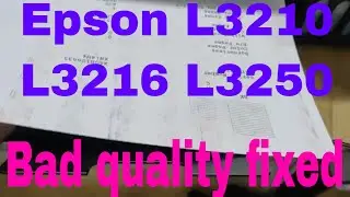 How to fixed EPSON L3210 L3216 L3250 print copy bad quality
