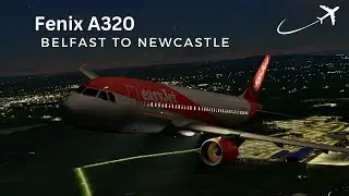 MSFS 2020 | FENIX A320 EASYJET | Belfast to Newcastle | Full Fight