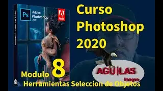 CURSO PHOTOSHOP 2020, Modulo 8 HERRAMIENTA SELECCION DE OBJETOS