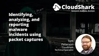 Webinar   Identifying, analyzing, and reporting malware incidents using packet captures