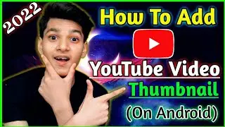 How To Add Thumbnails In YouTube Videos In Mobile 2022 🔥| YouTube Thumbnail Kaise Set Karte Hain