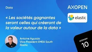 INTERVIEW #10 : Vers une approche horizontale de la data avec Antoine Aguado d'Elastic