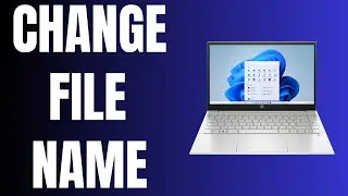 How to Edit File Name on a Laptop in Windows 11 - Full Guide